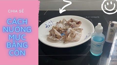 Chia sẻ cách nướng khô mực bằng cồn