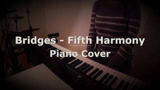 Bridges - Fifth Harmony - Piano Cover