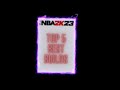 Top 5 Best Builds NBA2K23 #4-way