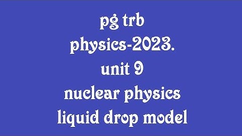 pg trb physics/unit 9/nuclear physics/liquid drop model