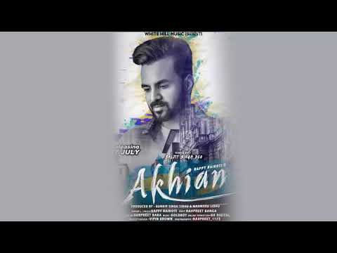 AKHIAN - Happy Raikoti (Full Song) Parmish Verma Navpreet Banga | Latest Punjabi Song