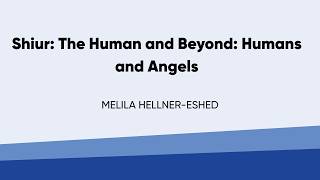 Shiur - The Human and Beyond Humans and Angels Melila Hellner-Eshed