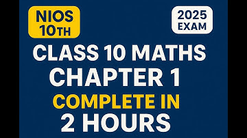 NIOS Class 10 Maths Chapter 1 Full Explanation | Complete Chapter in 2 Hours | Exam 2025 Special