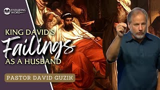 King David’s Failings as a Husband – 2 Samuel 11