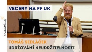 TOMÁŠ SEDLÁČEK - Udržování neudržitelnosti | Neurazitelny.cz | Večery na FF UK