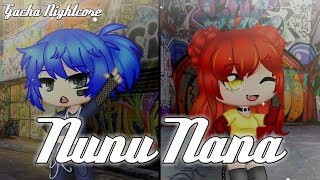 Nunu Nana [Gacha Nightcore - Switching Vocals]