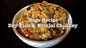 Naga Style Dry Fish & Brinjal Chutney | Naga Recipe Video | Delicious Dry Fish Chutney