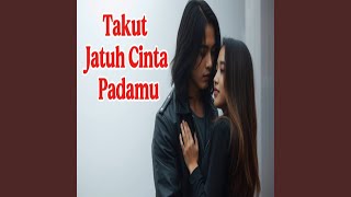 Takut Jatuh Cinta Padamu
