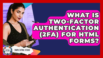 What Is Two-Factor Authentication (2FA) For HTML Forms? - Simple HTML Studio