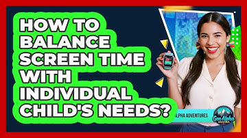 How To Balance Screen Time With Individual Child