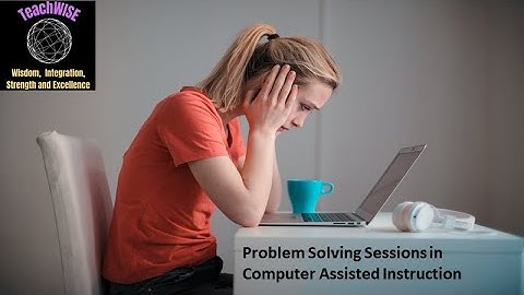 Problem Solving Sessions in Computer Assisted Instruction