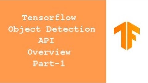 Tensorflow Object Detection API Overview Part-1