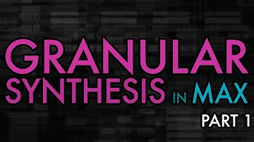 Granular Synthesis: Building a granular synth with Max, part 1