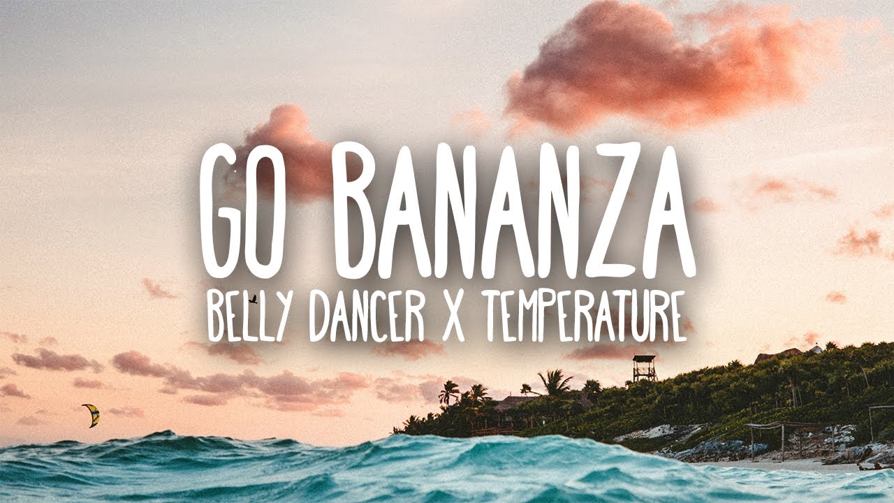 Belly Dancer x Temperature Go Bananza (Lyrics) dont be shy girl go bananza [TikTok Remix