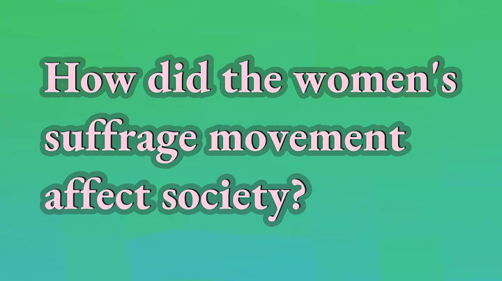 How did the women's suffrage movement affect socie...