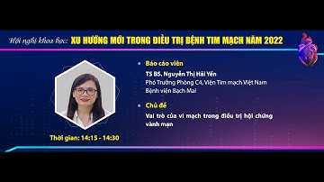 Bài 4: Vai trò của vi mạch trong điều trị hội chứng vành mạn _ TS BS. Nguyễn Thị Hải Yến