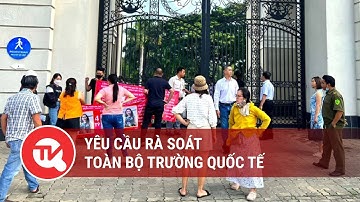 Yêu cầu rà soát toàn bộ trường quốc tế | Truyền hình Quốc hội Việt Nam