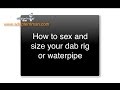 How to size your dab rig or water pipe How to size your dab rig or water pipe