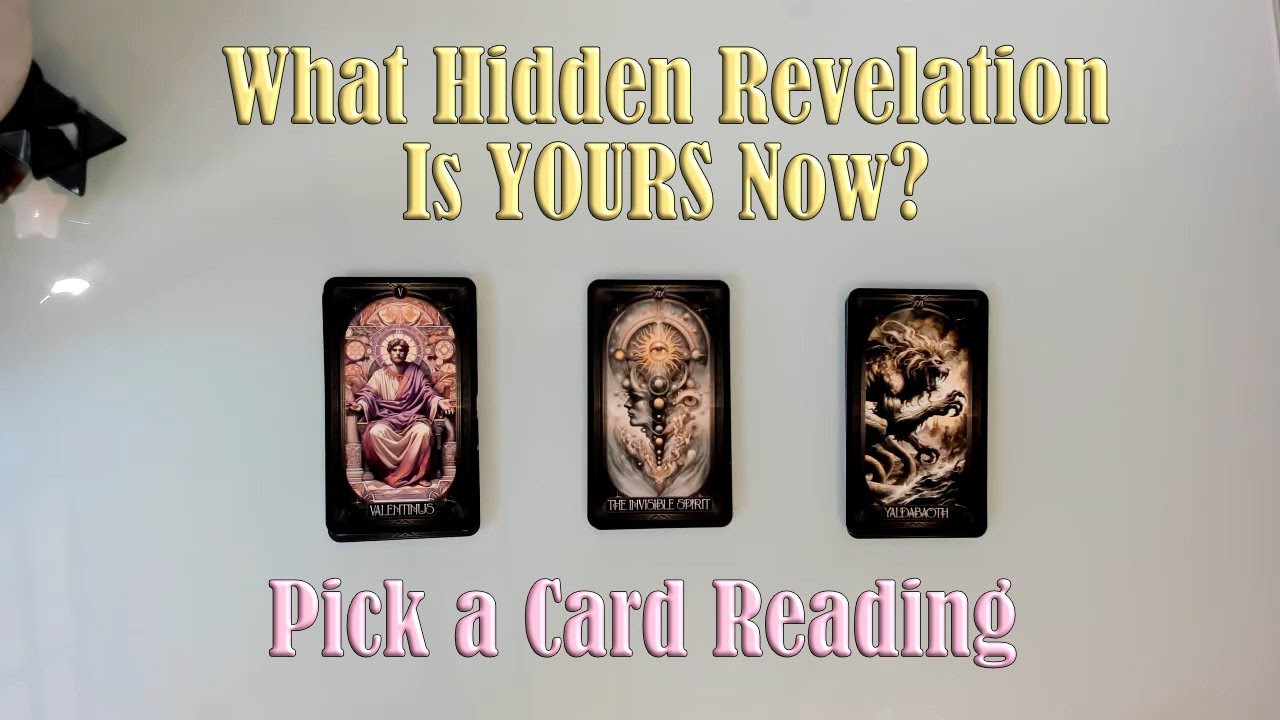 WHAT IS HIDDEN AND ABOUT TO BE REVEALED TO YOU? A GNOSTIC PICK A CARD READING