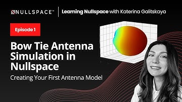 Nullspace EM Tutorial Series: Bow-Tie Antenna Simulation