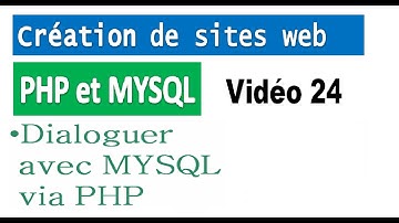 Création de sites web avec PHP et MYSQL – vidéo  24  Dialoguer avec MYSQL