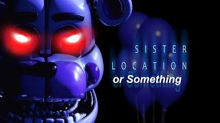 Sister Location or Something