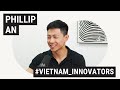 Phillip An, đồng sáng lập Homebase - Startup hiện thực hóa ước mơ sở hữu nhà của người trẻ Việt