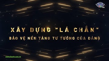 Xây dựng "lá chắn" bảo vệ nền tảng tư tưởng của Đảng