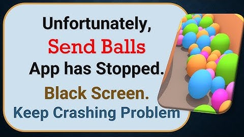 How To Fix Unfortunately, Send Balls App has stopped | Keeps Crashing Problem in Android | Not Open