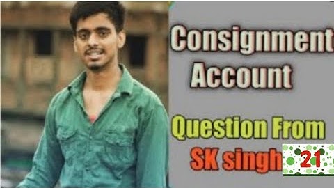 BCom part 1 consignment account solution  sk singh question No21||Long answer