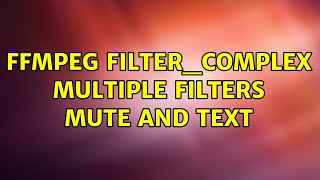 ffmpeg filter_complex multiple filters mute and text