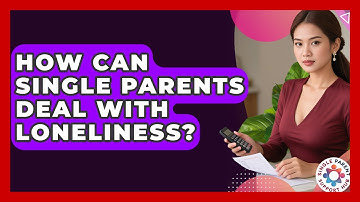 How Can Single Parents Deal With Loneliness? - Single Parent Support Hub