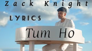 Tum Ho - Zack Knight | Lyrics