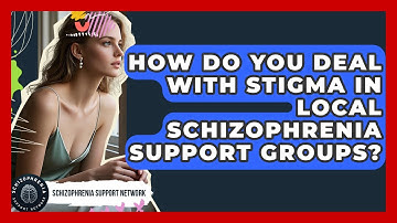 How Do You Deal With Stigma In Local Schizophrenia Support Groups? - Schizophrenia Support Network