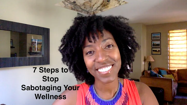 7 Steps to Stop Sabotaging Your Wellness