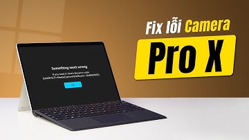 Fix lỗi Camera trên Surface Pro X | Tạm thời :(