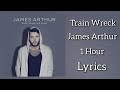 James Arthur - Train Wreck (Lyrics) 1 Hour