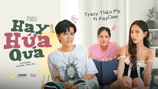 HAY HỨA QUÁ | TraCy Thảo My x KayDee |OFFICIAL MUSIC VIDEO
