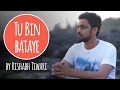 Tu bin bataye by rishabh tiwari  original  being indian music