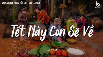Nhạc Tết Chill 2026 - Tết Này Con Sẽ Về - Nhạc Xuân Chill Nghe Là Muốn Về Nhà Ăn Tết