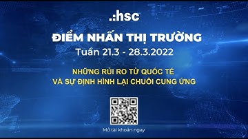 NHỮNG RỦI RO TỪ QUỐC TẾ VÀ SỰ ĐỊNH HÌNH TỪ CHUỖI CUNG ỨNG | Điểm nhấn thị trường tuần 21.03 - 28.03