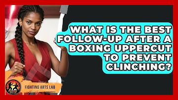 What Is The Best Follow-up After A Boxing Uppercut To Prevent Clinching? - Fighting Arts Lab