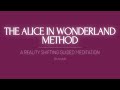 The alice in wonderland method  a reality shifting guided meditation