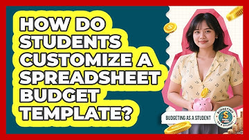 How Do Students Customize A Spreadsheet Budget Template? - Budgeting as a Student