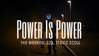 The Weeknd - Power Is Power (lyrics) ft. Sza, Travis Scott