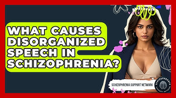 What Causes Disorganized Speech In Schizophrenia? - Schizophrenia Support Network