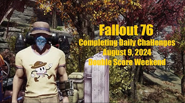 Fallout 76 Completing Daily Challenges For August 9, 2024 Quick Easy Guide - Double Score Weekend