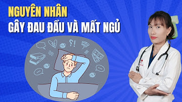 Nguyên nhân gây đau đầu và mất ngủ | Bác Sĩ Đại Vy