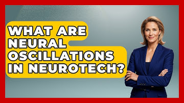 What Are Neural Oscillations In Neurotech? - Neurotech Insight Pro