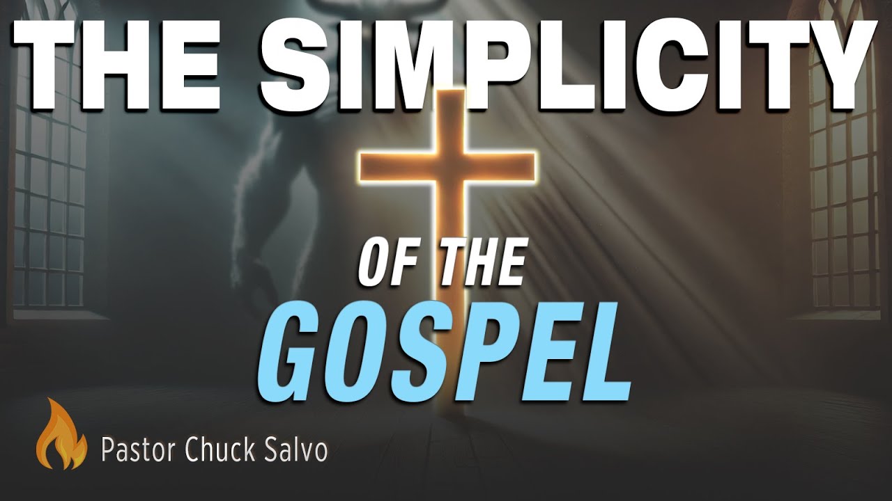 The Simplicity of the Gospel | Pastor Chuck Salvo | SERMON - YouTube